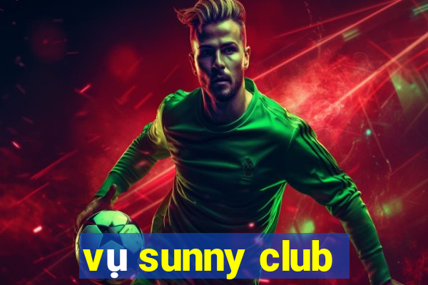 vụ sunny club