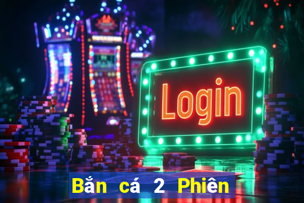 Bắn cá 2 Phiên bản chính thức