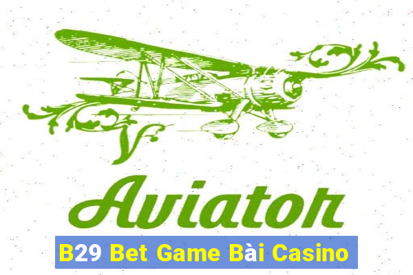 B29 Bet Game Bài Casino