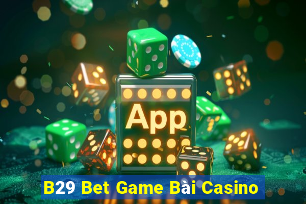 B29 Bet Game Bài Casino