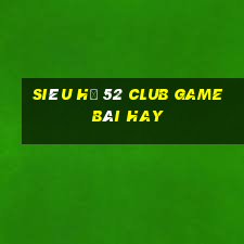 Siêu Hũ 52 Club Game Bài Hay