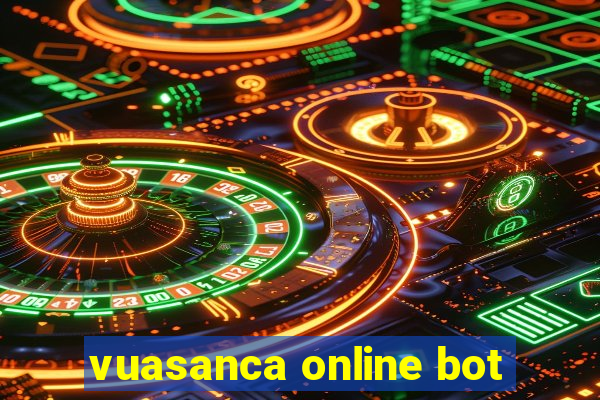 vuasanca online bot