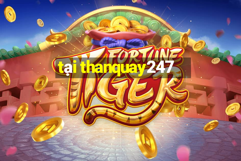 tại thanquay247