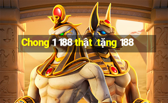 Chong 1 188 thật  tặng 188