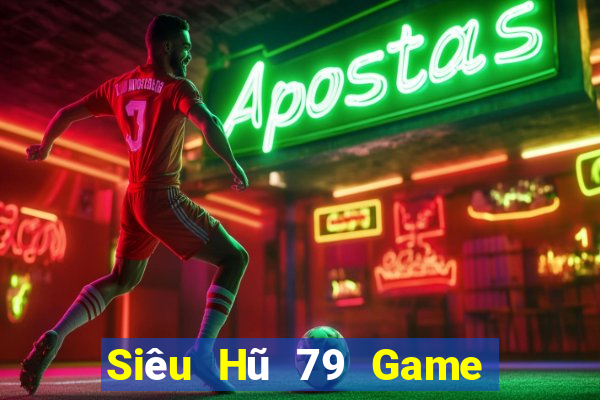 Siêu Hũ 79 Game Bài Uy Tín Nhất 2022