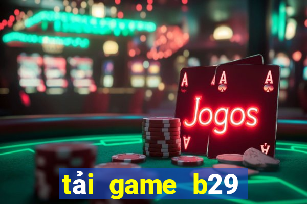 tải game b29 đổi thưởng