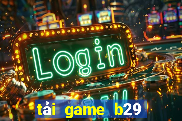 tải game b29 đổi thưởng