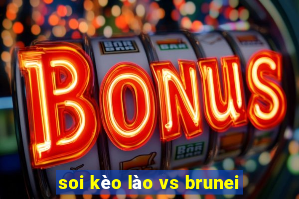 soi kèo lào vs brunei