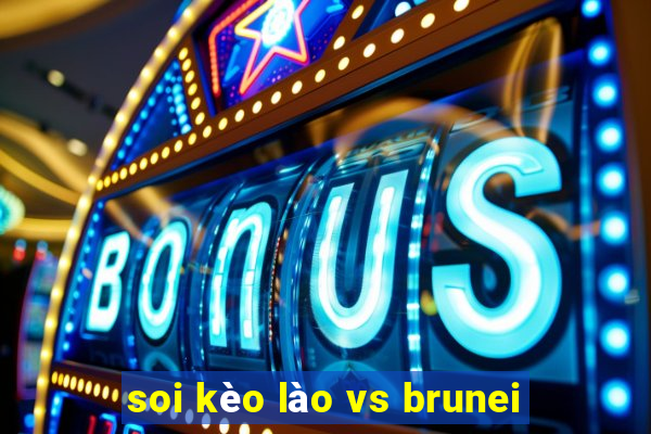 soi kèo lào vs brunei