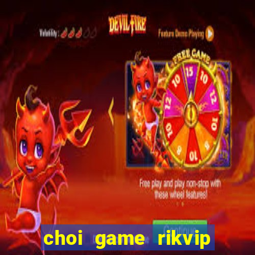 choi game rikvip truc tuyen