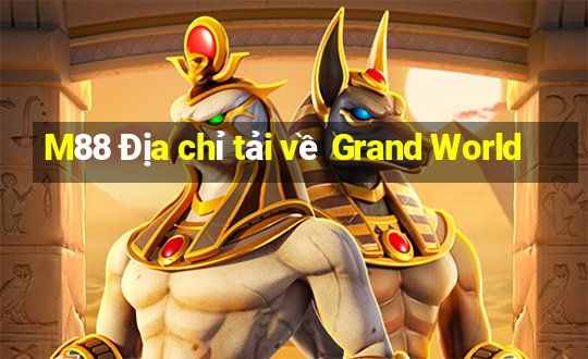 M88 Địa chỉ tải về Grand World