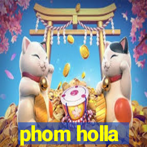 phom holla