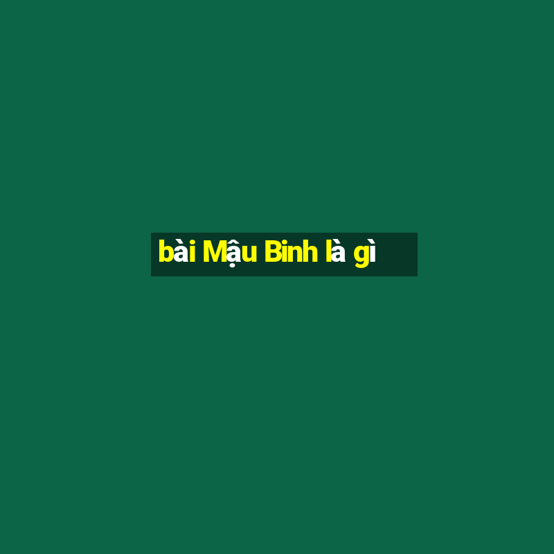 bài Mậu Binh là gì