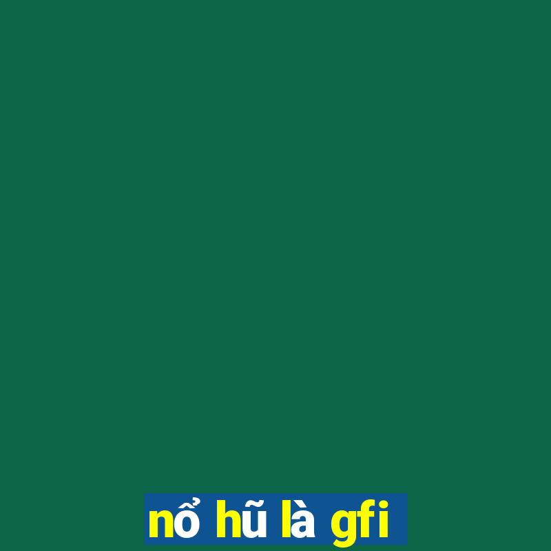 nổ hũ là gfi