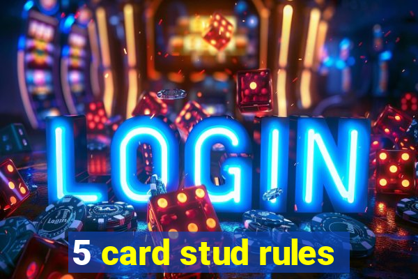 5 card stud rules