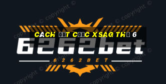 Cách đặt cược XSAG Thứ 6