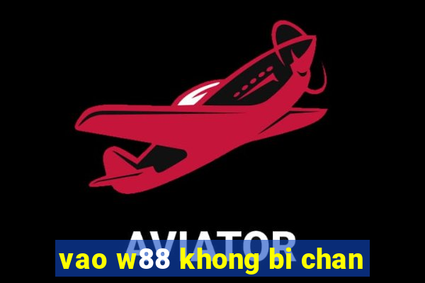 vao w88 khong bi chan