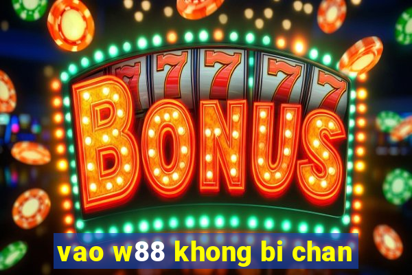 vao w88 khong bi chan