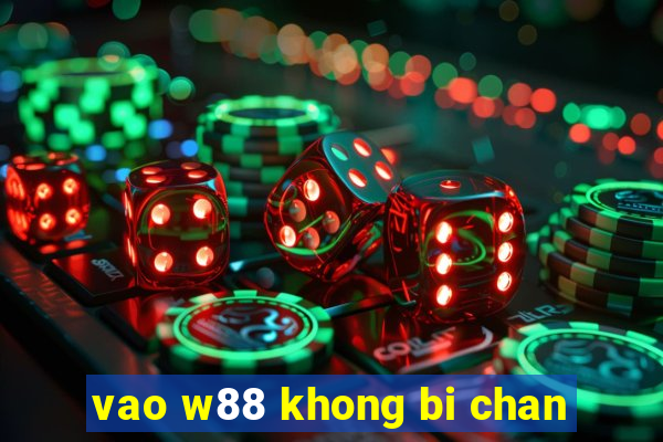 vao w88 khong bi chan