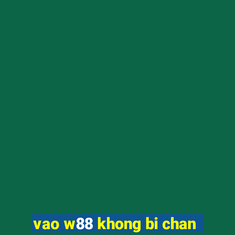 vao w88 khong bi chan