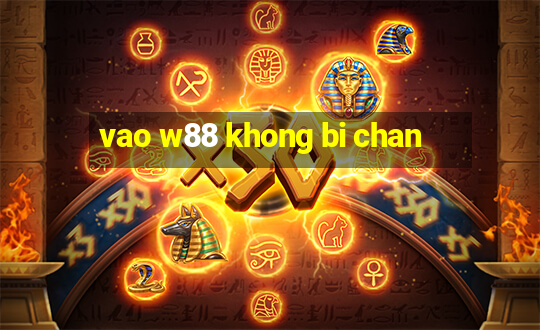 vao w88 khong bi chan