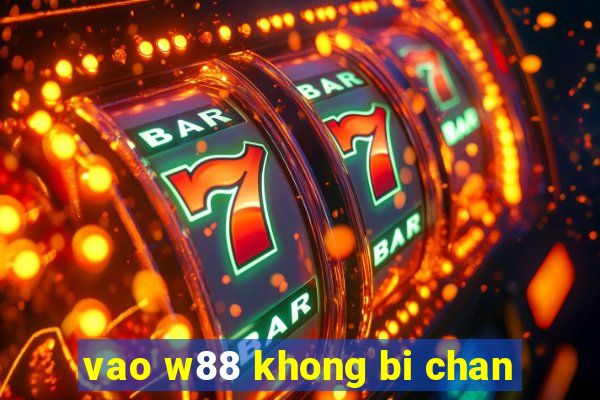 vao w88 khong bi chan