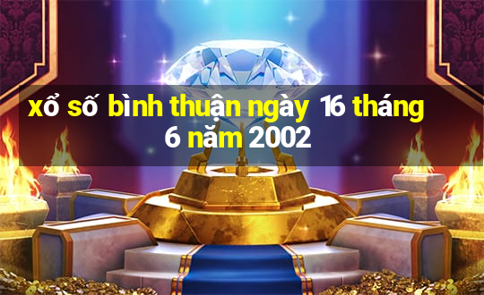 xổ số bình thuận ngày 16 tháng 6 năm 2002