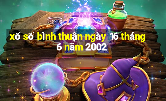 xổ số bình thuận ngày 16 tháng 6 năm 2002