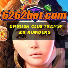 english club transfer rumours