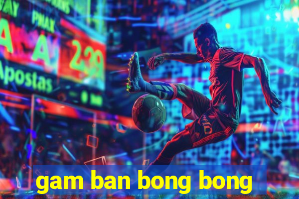 gam ban bong bong