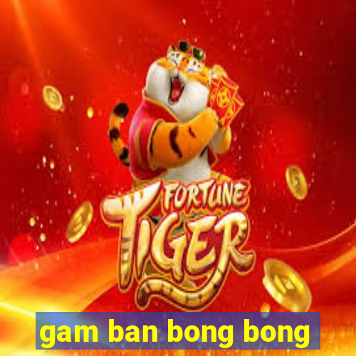 gam ban bong bong