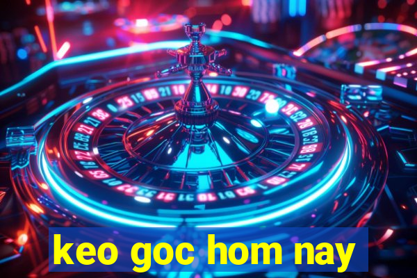 keo goc hom nay