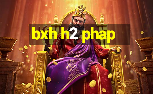 bxh h2 phap