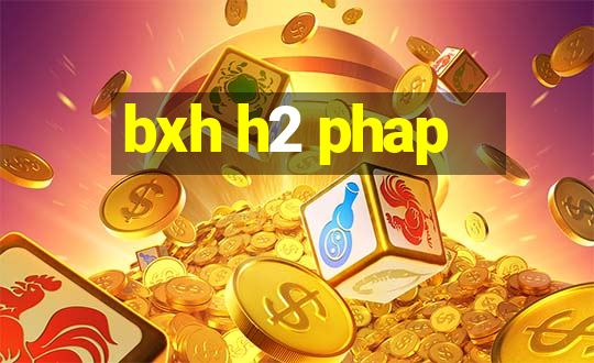 bxh h2 phap