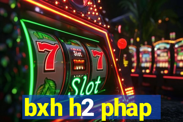 bxh h2 phap