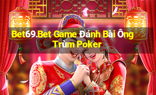 Bet69.Bet Game Đánh Bài Ông Trùm Poker