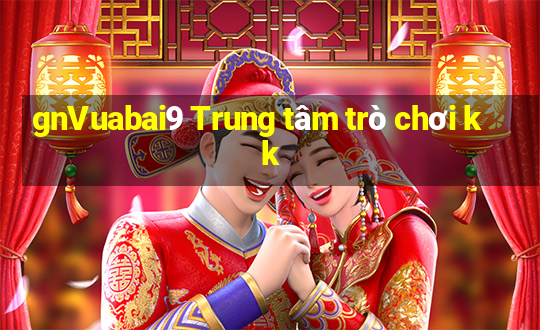 gnVuabai9 Trung tâm trò chơi kk