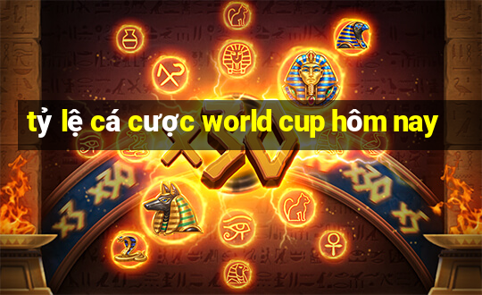 tỷ lệ cá cược world cup hôm nay