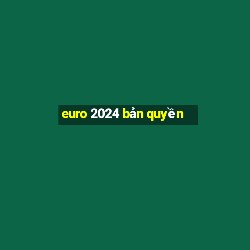 euro 2024 bản quyền