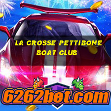 la crosse pettibone boat club