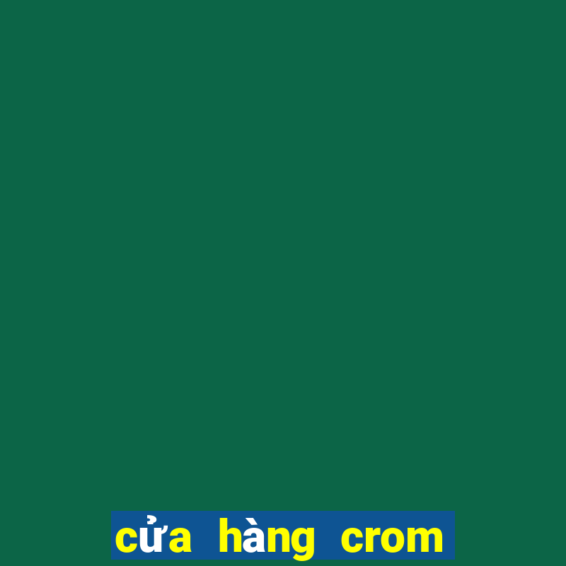 cửa hàng crom trực tuyến