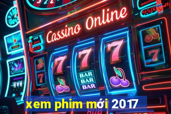 xem phim mới 2017