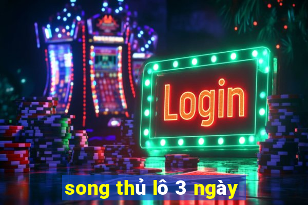 song thủ lô 3 ngày