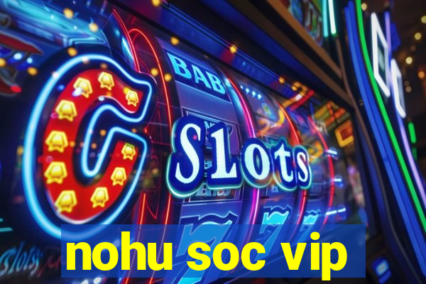 nohu soc vip