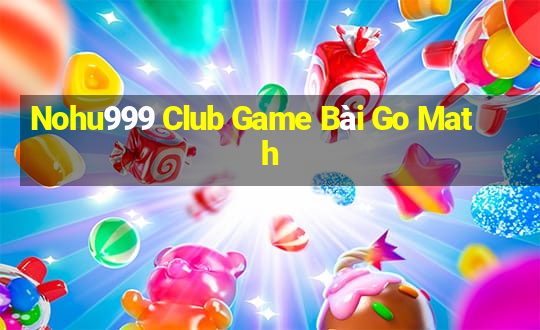 Nohu999 Club Game Bài Go Math