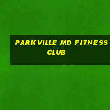 parkville md fitness club