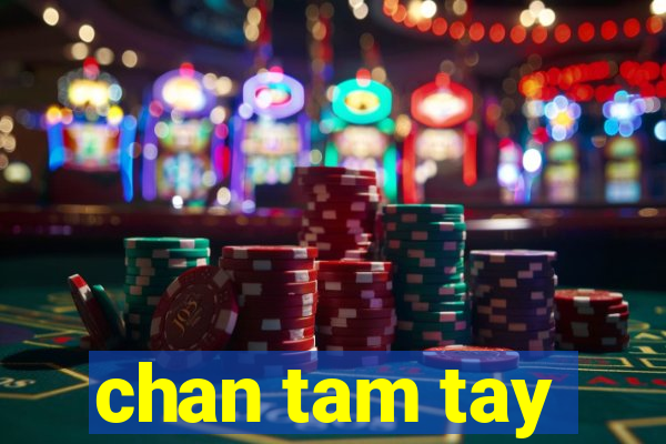 chan tam tay