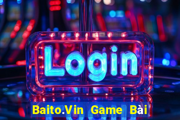 Baito.Vin Game Bài Ma Cao