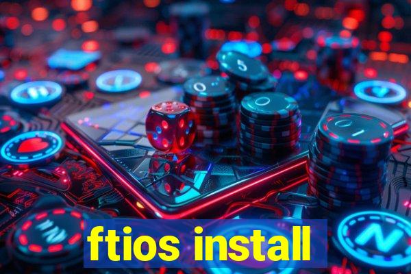 ftios install