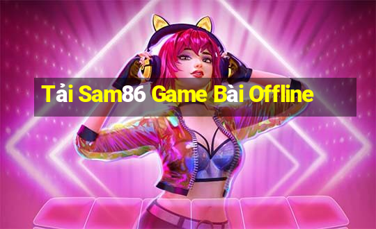 Tải Sam86 Game Bài Offline